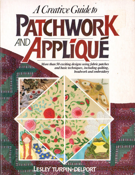 A Creative Guide to Patchwork and Appliqué, Lesley Turpin-Delport, Soft Cover Book, 175 pages, 50 Designs, Colour Photos and Instructions