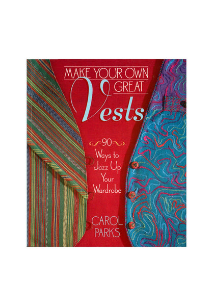 Make Your Own Great Vests: Ways to Jazz Up Your Wardrobe by Carol Parks, Soft Cover Book, Patterns & Instructions, Colour, 158 pages