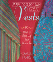 Make Your Own Great Vests: Ways to Jazz Up Your Wardrobe by Carol Parks, Soft Cover Book, Patterns & Instructions, Colour, 158 pages